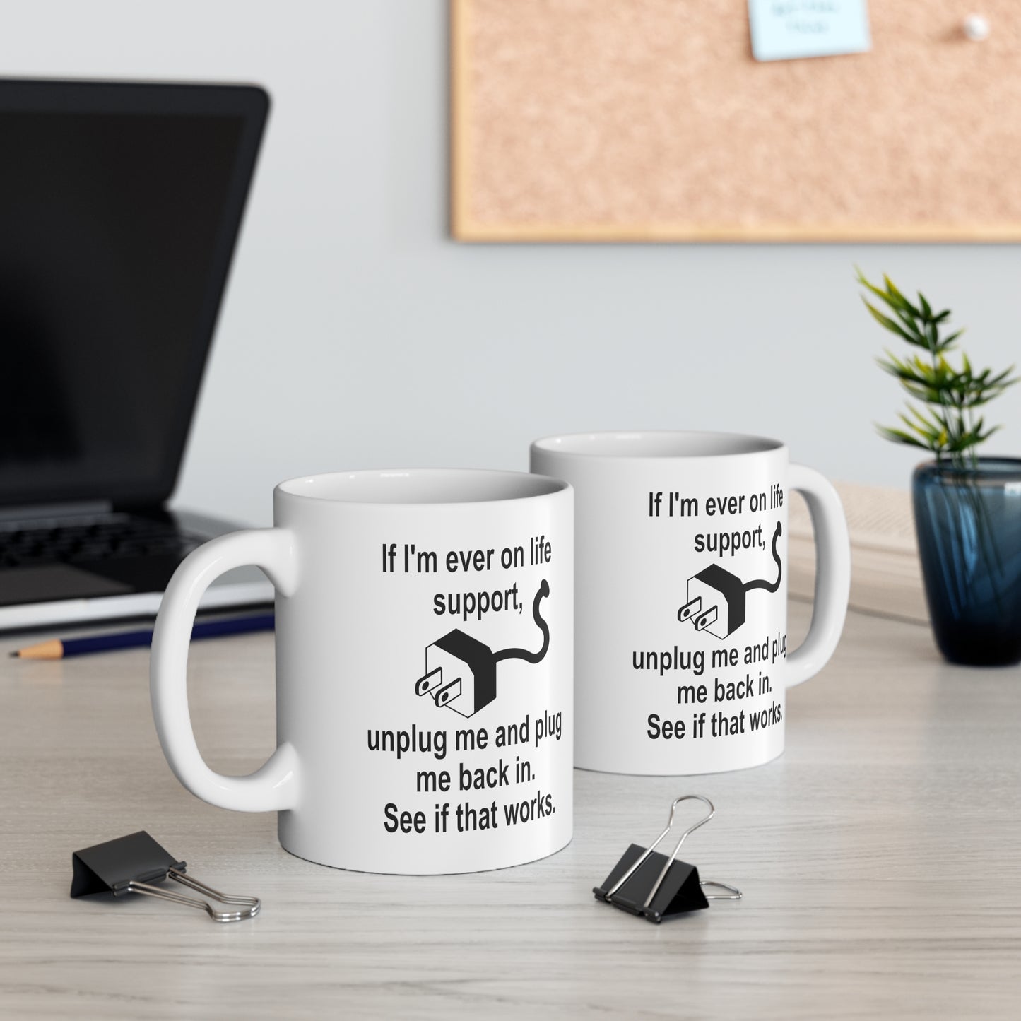 If I'm Ever on Life Support, Unplug Me and Plug Me Back In. See If That Works funny saying IT mug left and right hand view