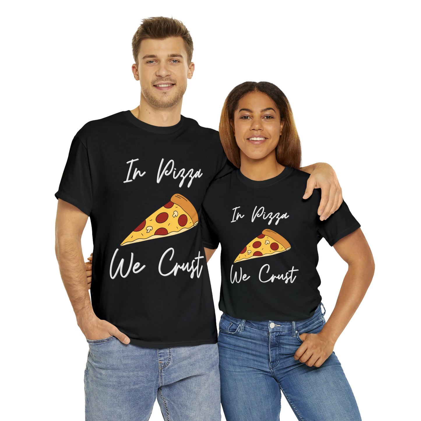 In Pizza We Crust custom black T-Shirt man and woman wearing shirt