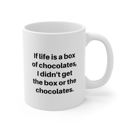 If Life Is a Box of Chocolates, I Didn't Get the Box or the Chocolates funny saying mug right hand view