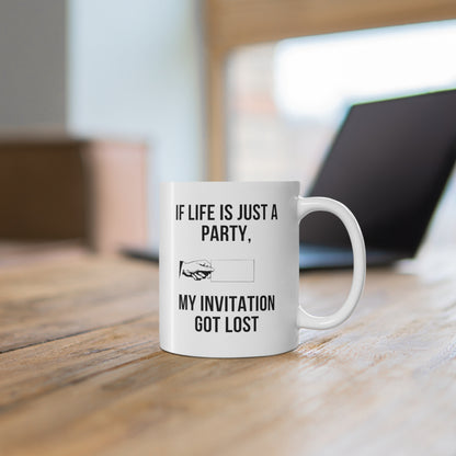 If Life Is Just a Party, My Invitation Got Lost funny saying mug on desk