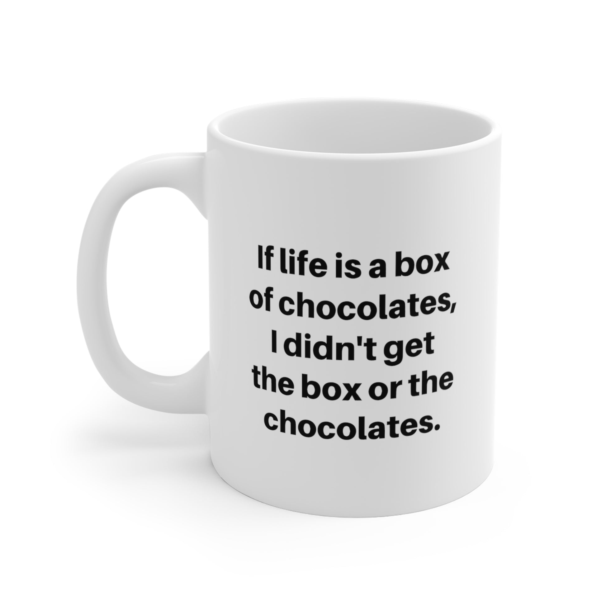 If Life Is a Box of Chocolates, I Didn't Get the Box or the Chocolates funny saying mug left hand view