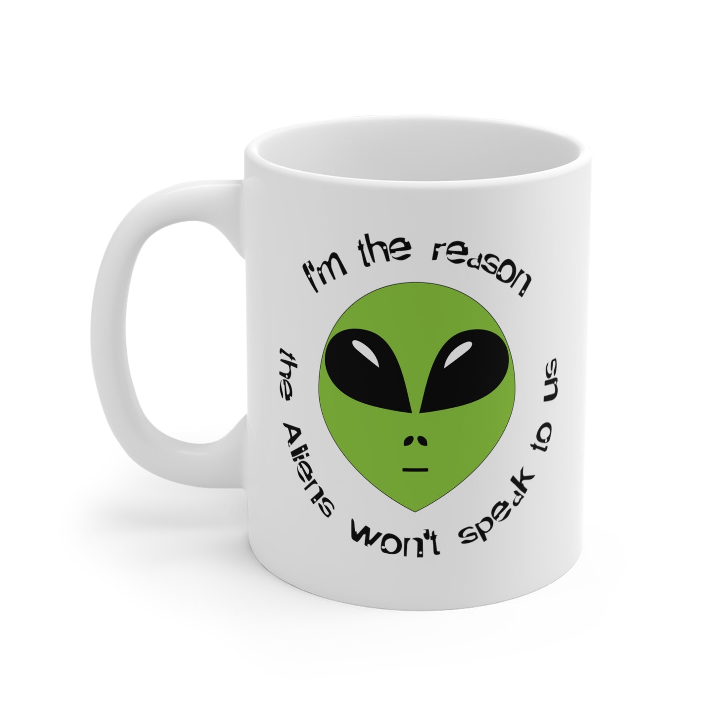 I Am the Reason the Aliens Won't Speak to Us funny saying Alien science fiction mug left hand view