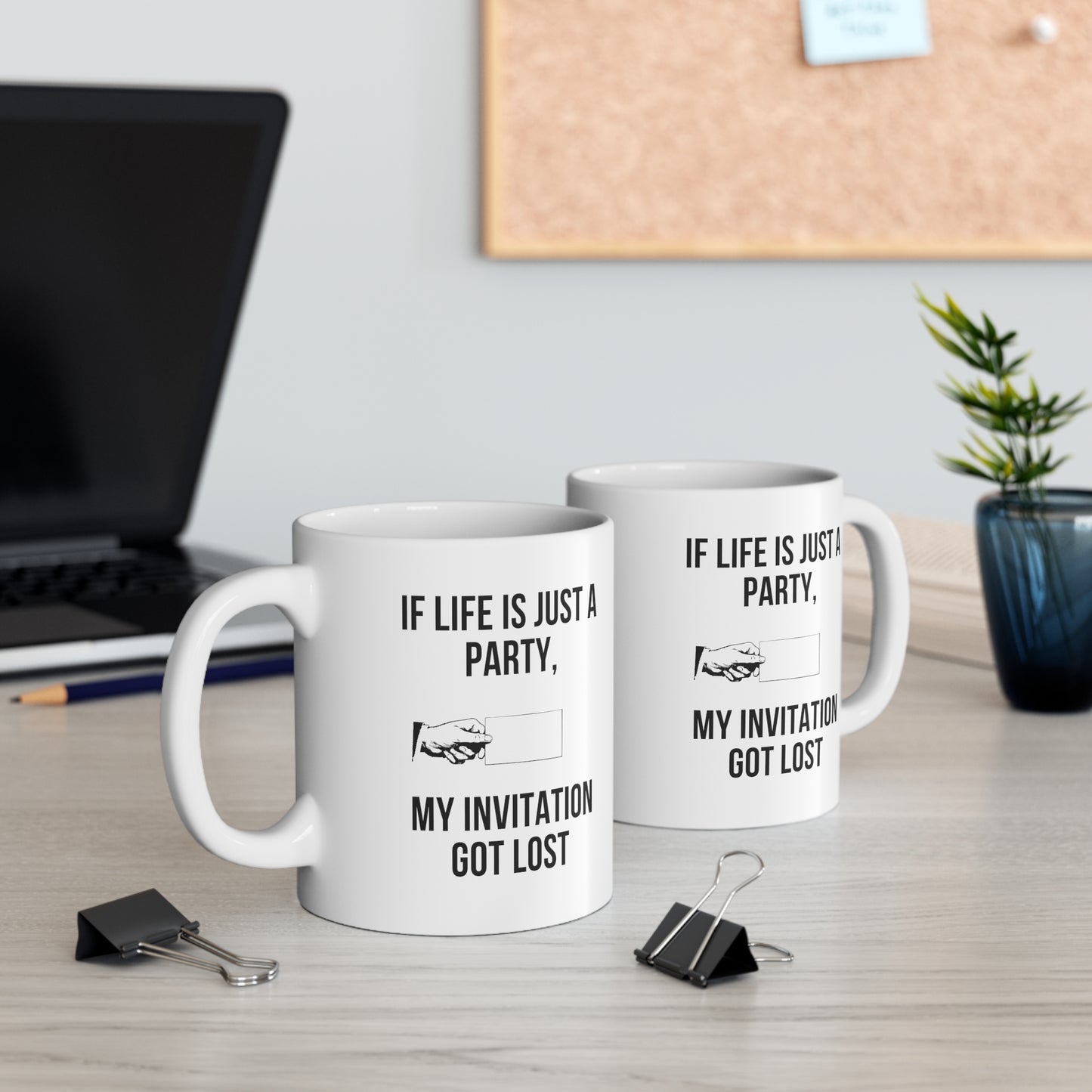 If Life Is Just a Party, My Invitation Got Lost funny saying mug left and right hand view