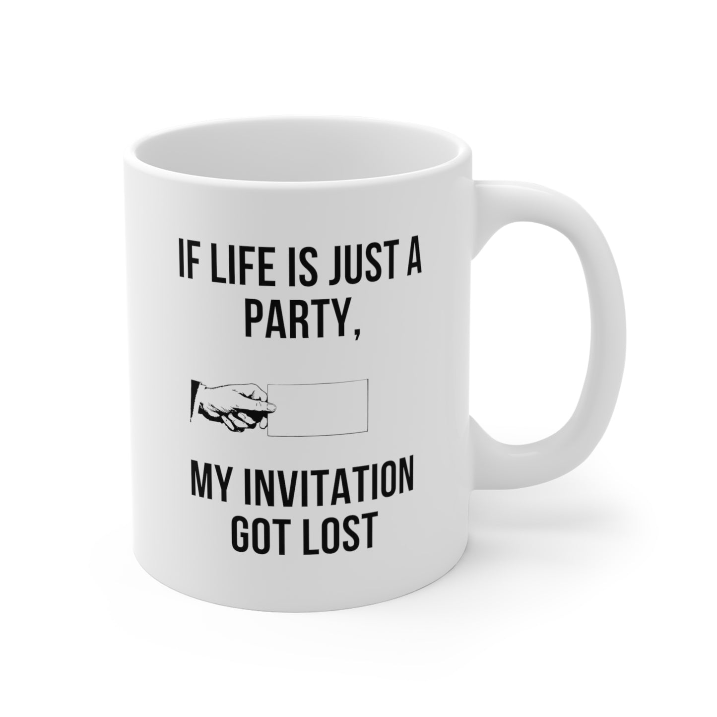 If Life Is Just a Party, My Invitation Got Lost funny saying mug right hand view