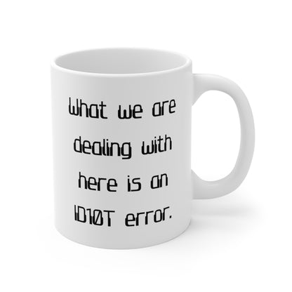 What We Are Dealing With Here Is an ID10T Error funny saying IT mug right hand view