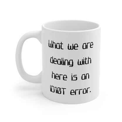 What We Are Dealing With Here Is an ID10T Error funny saying IT mug left hand view