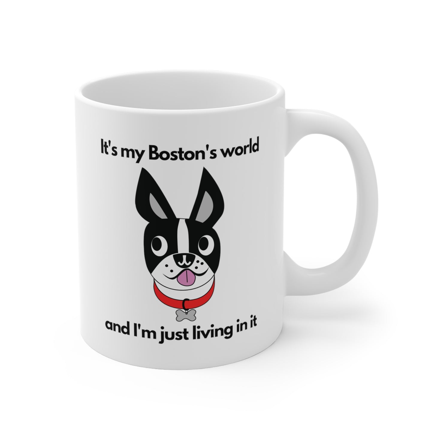 It's My Boston's World and I'm Just Living in It funny saying Boston Terrier mug right hand view