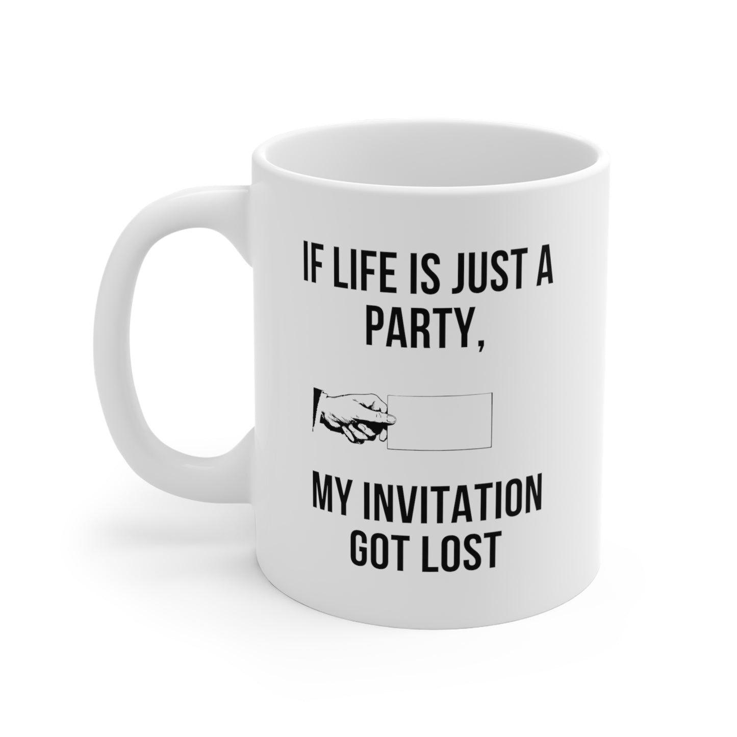 If Life Is Just a Party, My Invitation Got Lost funny saying mug left hand view