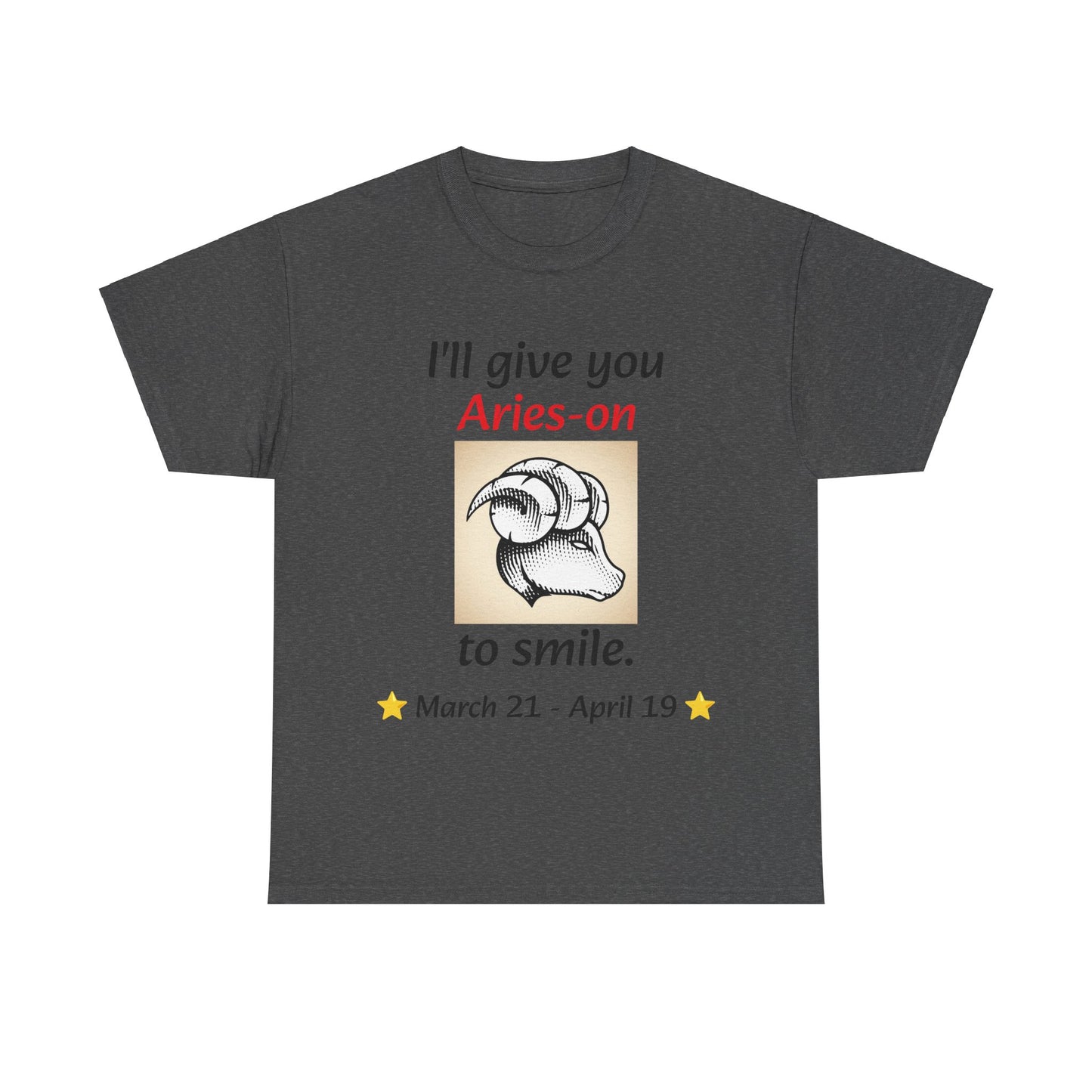 I'll Give You Aries-on to Smile, Aries Ram Crew-Neck Zodiac Tee, Birthday Gift, Unisex T-shirt